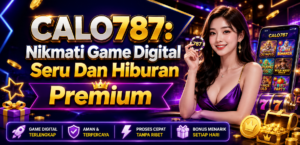 CALO787: Nikmati Game Digital Seru Dan Hiburan Premium